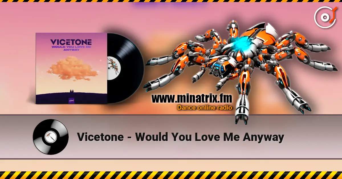Vicetone - Would You Love Me Anyway 高品质在线收听 | Minatrix.FM
