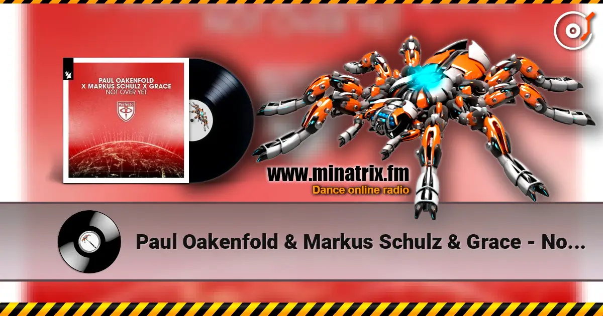 Paul Oakenfold & Markus Schulz & Grace - Not Over Yet 高品质在线收听 | Minatrix.FM