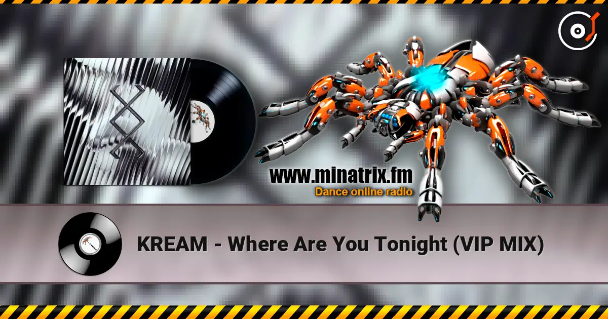 KREAM - Where Are You Tonight (VIP MIX) слушать онлайн в высоком качестве | Minatrix.FM