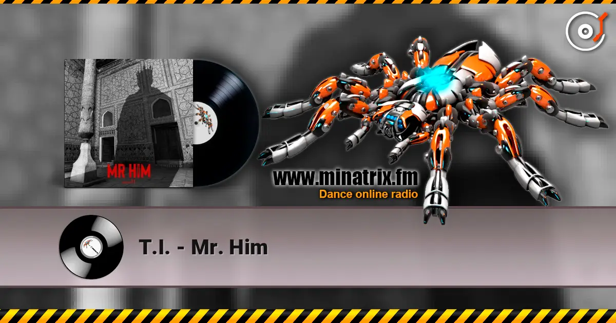 T.I. - Mr. Him 高品质在线收听 | Minatrix.FM