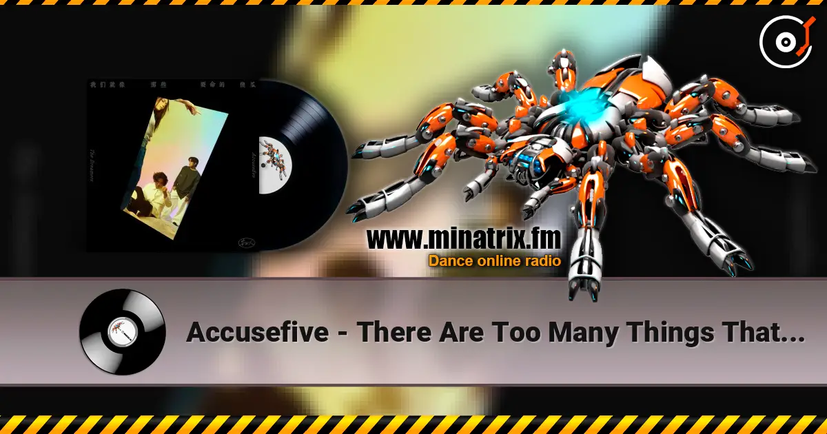 Accusefive - There Are Too Many Things That Cannot Be Said 高品质在线收听 | Minatrix.FM