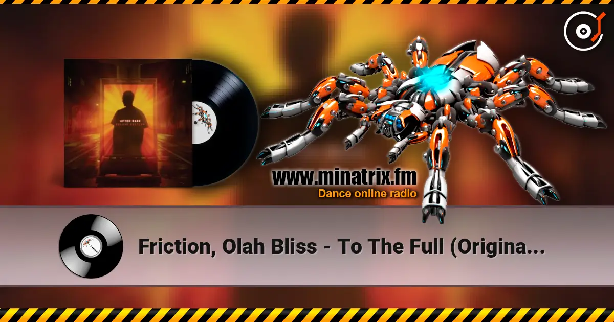Friction, Olah Bliss - To The Full (Original Mix) слушать онлайн в высоком качестве | Minatrix.FM