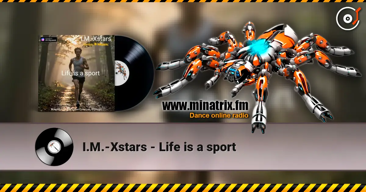 I.M.-Xstars - Life is a sport слухати онлайн у високій якості | Minatrix.FM