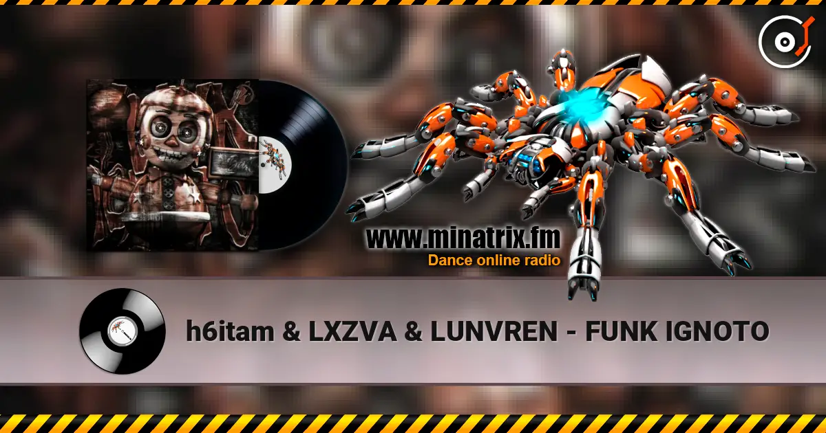 h6itam & LXZVA & LUNVREN - FUNK IGNOTO 高品质在线收听 | Minatrix.FM