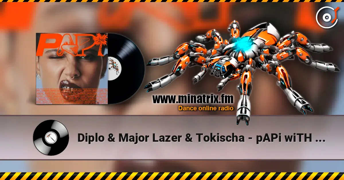 Diplo & Major Lazer & Tokischa - pAPi wiTH tOKisCha 高品质在线收听 | Minatrix.FM