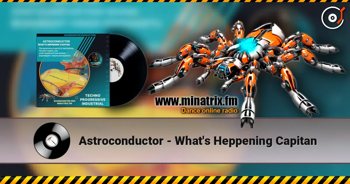 Astroconductor - What's Heppening Capitan online in hoher Qualität hören | Minatrix.FM