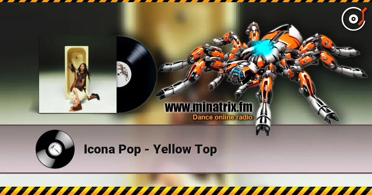 Icona Pop - Yellow Top 高品质在线收听 | Minatrix.FM
