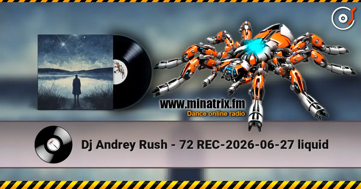 Dj Andrey Rush - 72 REC-2026-06-27 liquid слушать онлайн в высоком качестве | Minatrix.FM