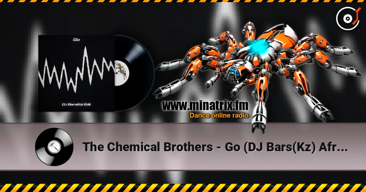 The Chemical Brothers - Go (DJ Bars(Kz) Afro Remix)(Radio) 高品质在线收听 | Minatrix.FM