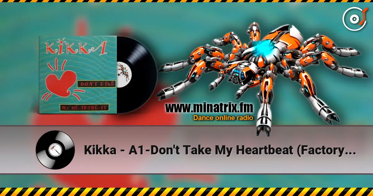Kikka - A1-Don't Take My Heartbeat (Factory Team Mix) слушать онлайн в высоком качестве | Minatrix.FM