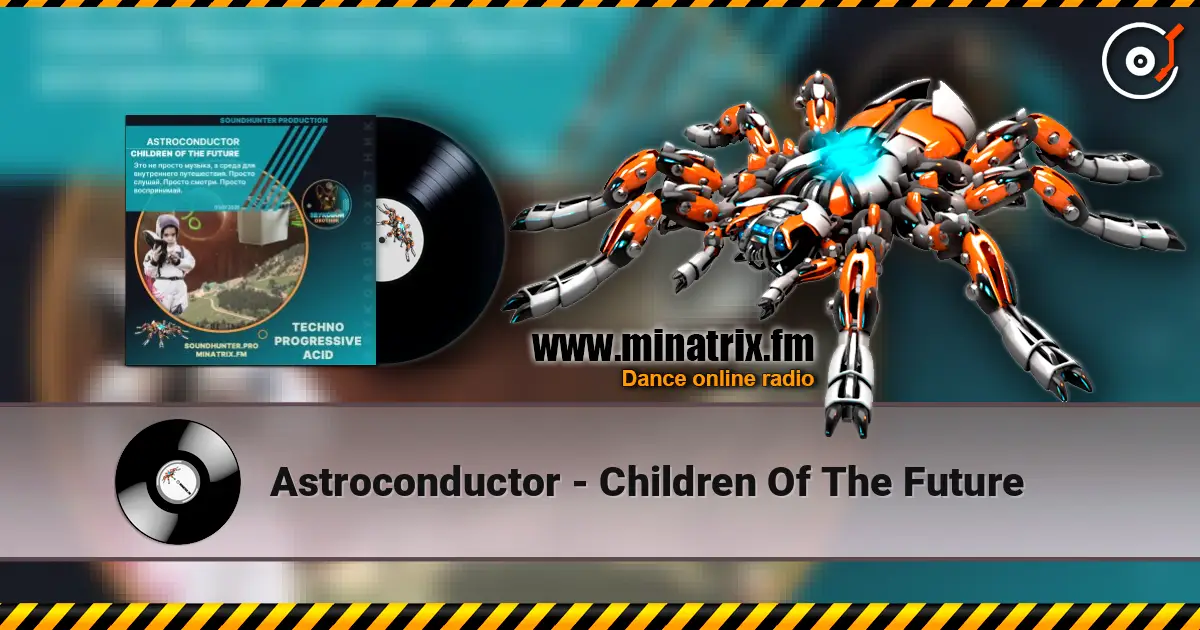 Astroconductor - Children Of The Future online in hoher Qualität hören | Minatrix.FM