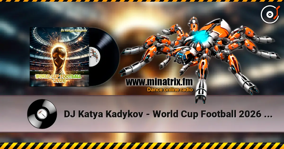 DJ Katya Kadykov - World Cup Football 2026 (minatrix_FM_edition) слушать онлайн в высоком качестве | Minatrix.FM