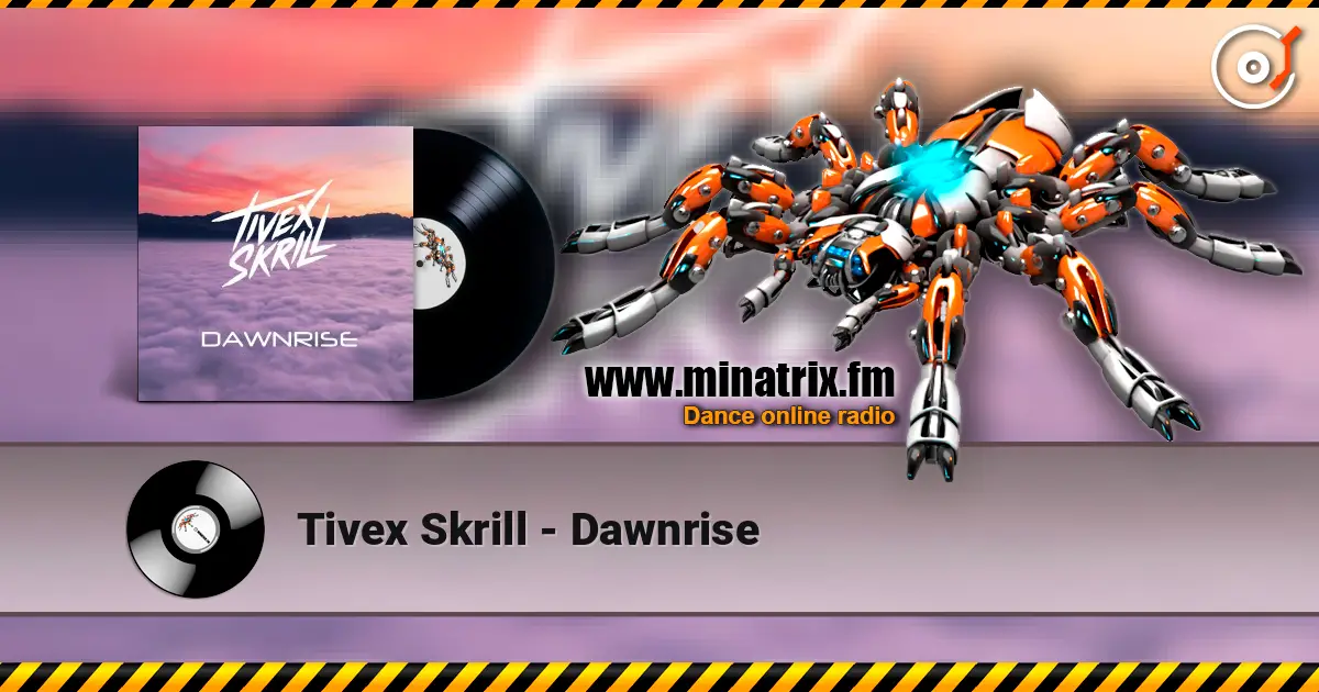 Tivex Skrill - Dawnrise слухати онлайн у високій якості | Minatrix.FM