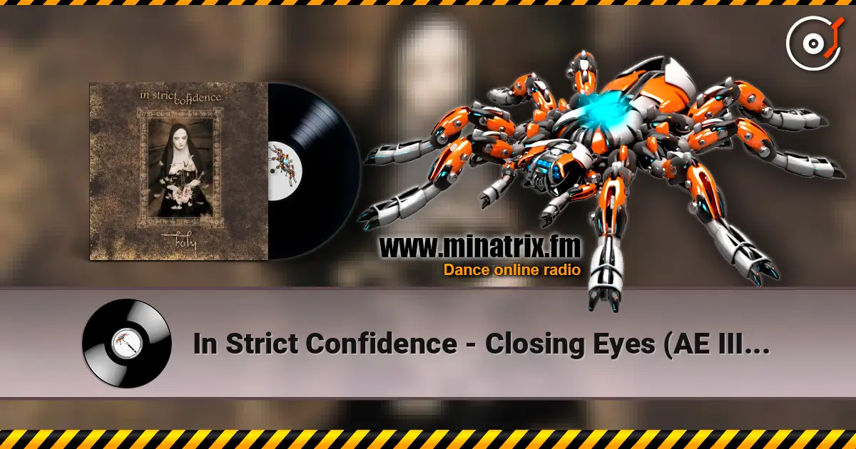 In Strict Confidence - Closing Eyes (AE III Edit) 高品质在线收听 | Minatrix.FM