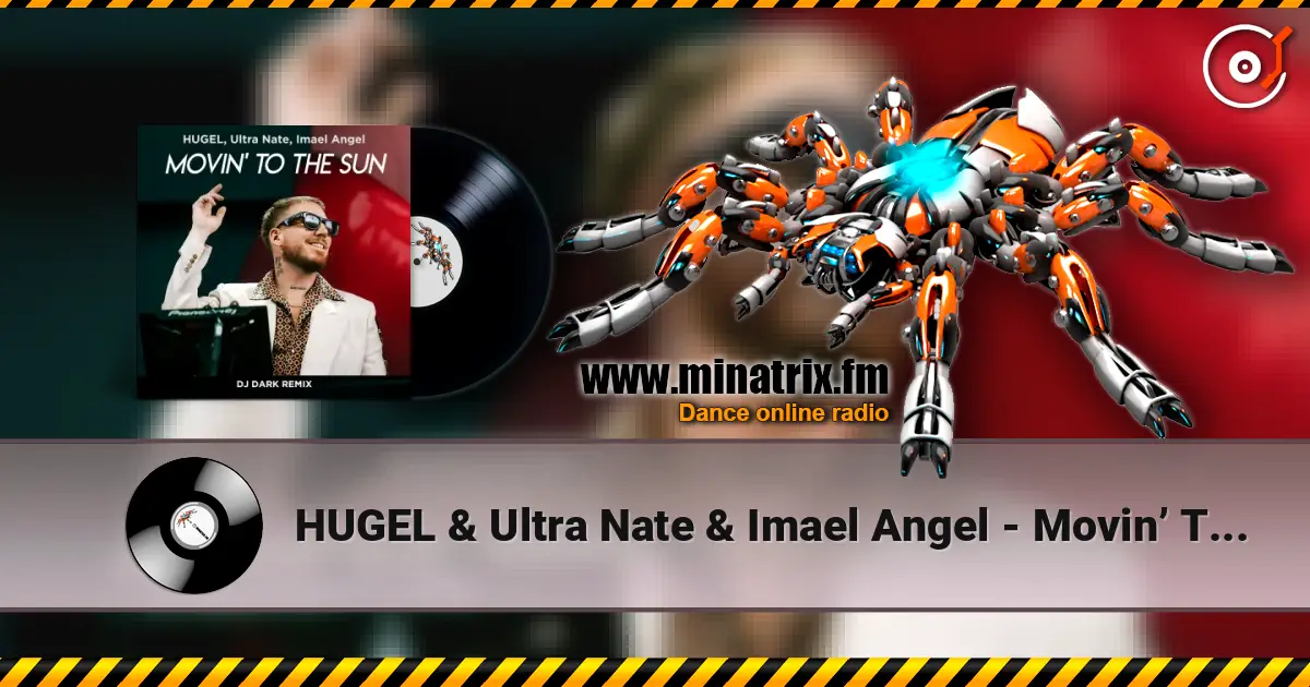HUGEL & Ultra Nate & Imael Angel - Movin’ To The Sun (Dj Dark Remix) слухати онлайн у високій якості | Minatrix.FM