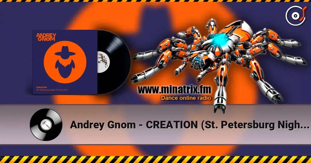 Andrey Gnom - CREATION (St. Petersburg Night Theatre Mix) 高品质在线收听 | Minatrix.FM
