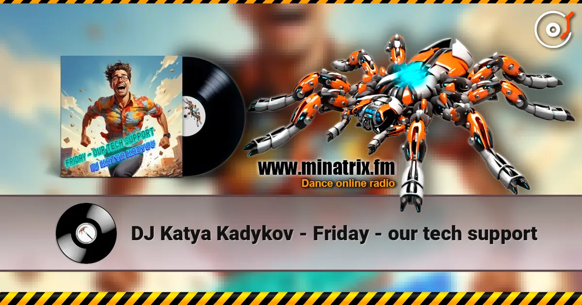 DJ Katya Kadykov - Friday - our tech support слушать онлайн в высоком качестве | Minatrix.FM
