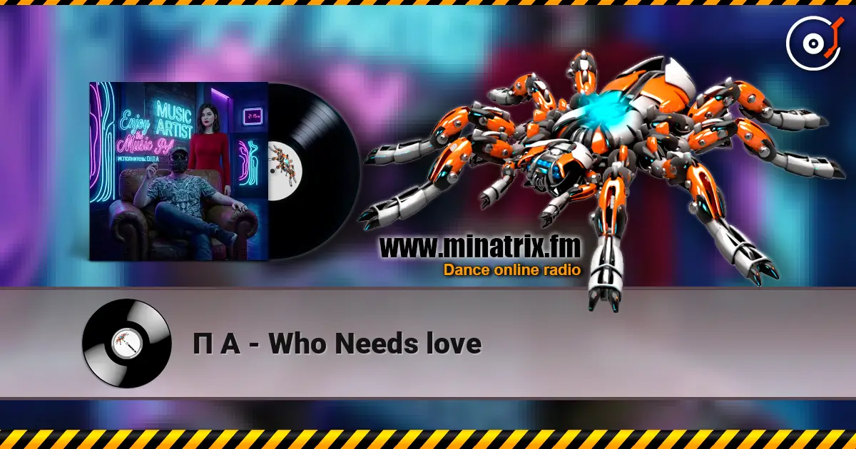 П А - Who Needs love online in hoher Qualität hören | Minatrix.FM