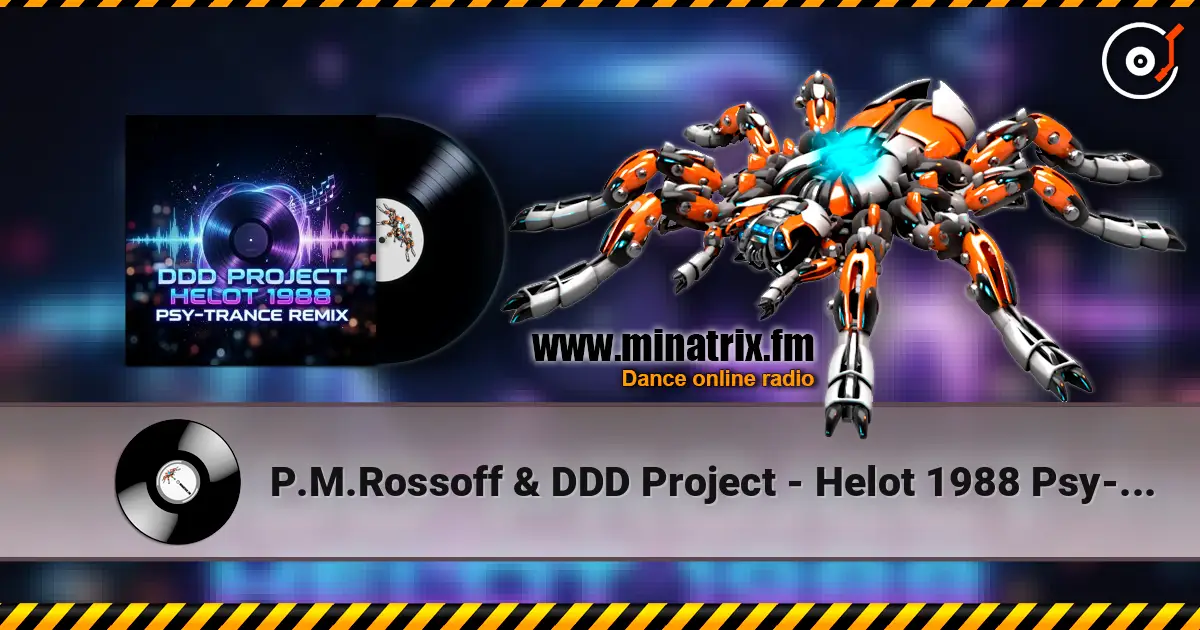 P.M.Rossoff & DDD Project - Helot 1988 Psy-Trance Remix listen online in high quality | Minatrix.FM