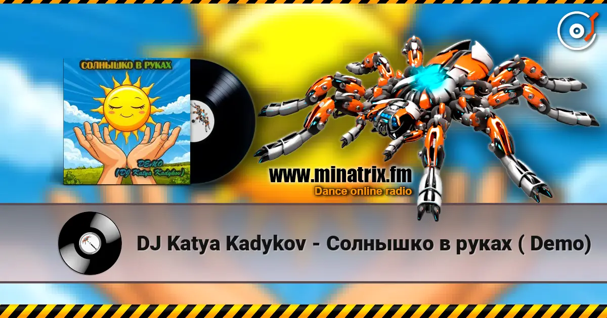 DJ Katya Kadykov - Солнышко в руках  ( Demo) online in hoher Qualität hören | Minatrix.FM