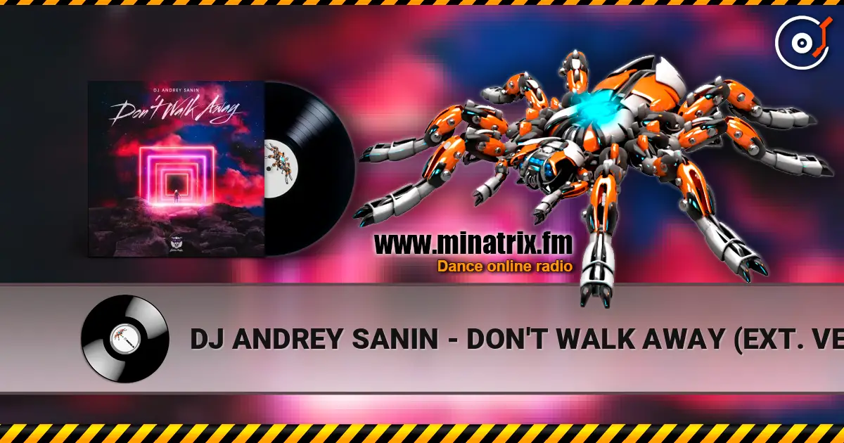 DJ ANDREY SANIN - DON'T WALK AWAY (EXT. VERSION) слушать онлайн в высоком качестве | Minatrix.FM