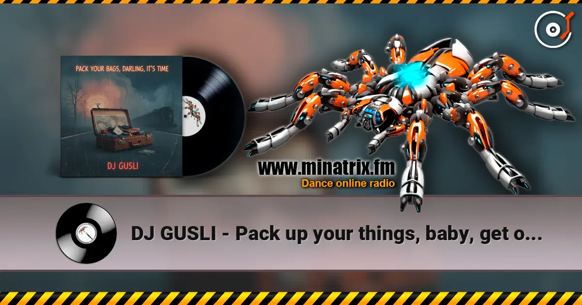 DJ GUSLI - Pack up your things, baby, get on your way слушать онлайн в высоком качестве | Minatrix.FM