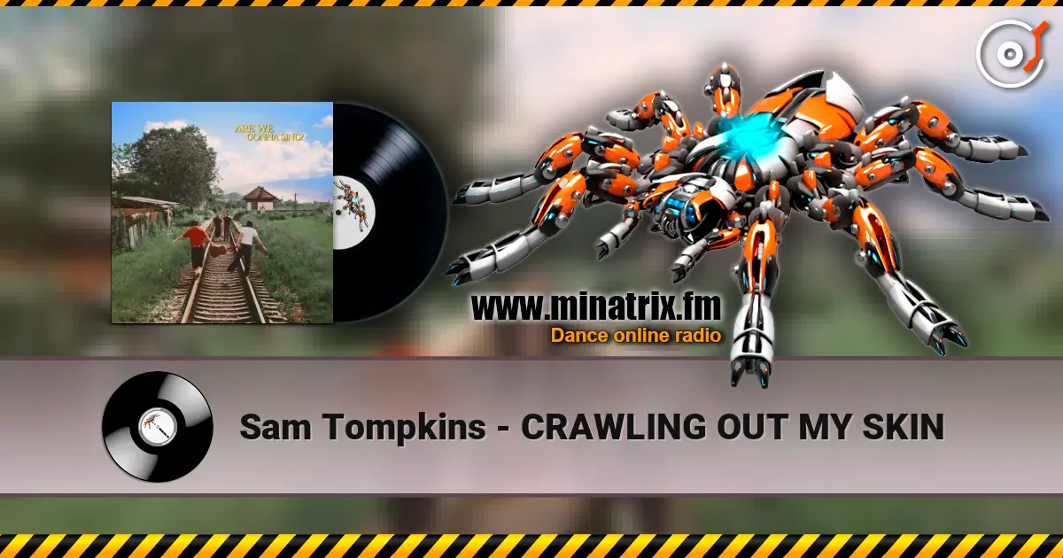 Sam Tompkins - CRAWLING OUT MY SKIN слушать онлайн в высоком качестве | Minatrix.FM