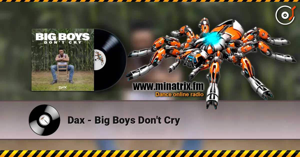 Dax - Big Boys Don't Cry слушать онлайн в высоком качестве | Minatrix.FM