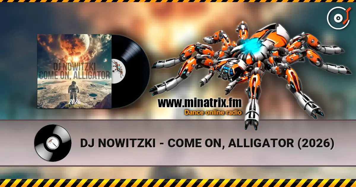 DJ NOWITZKI - COME ON, ALLIGATOR (2026) слухати онлайн у високій якості | Minatrix.FM