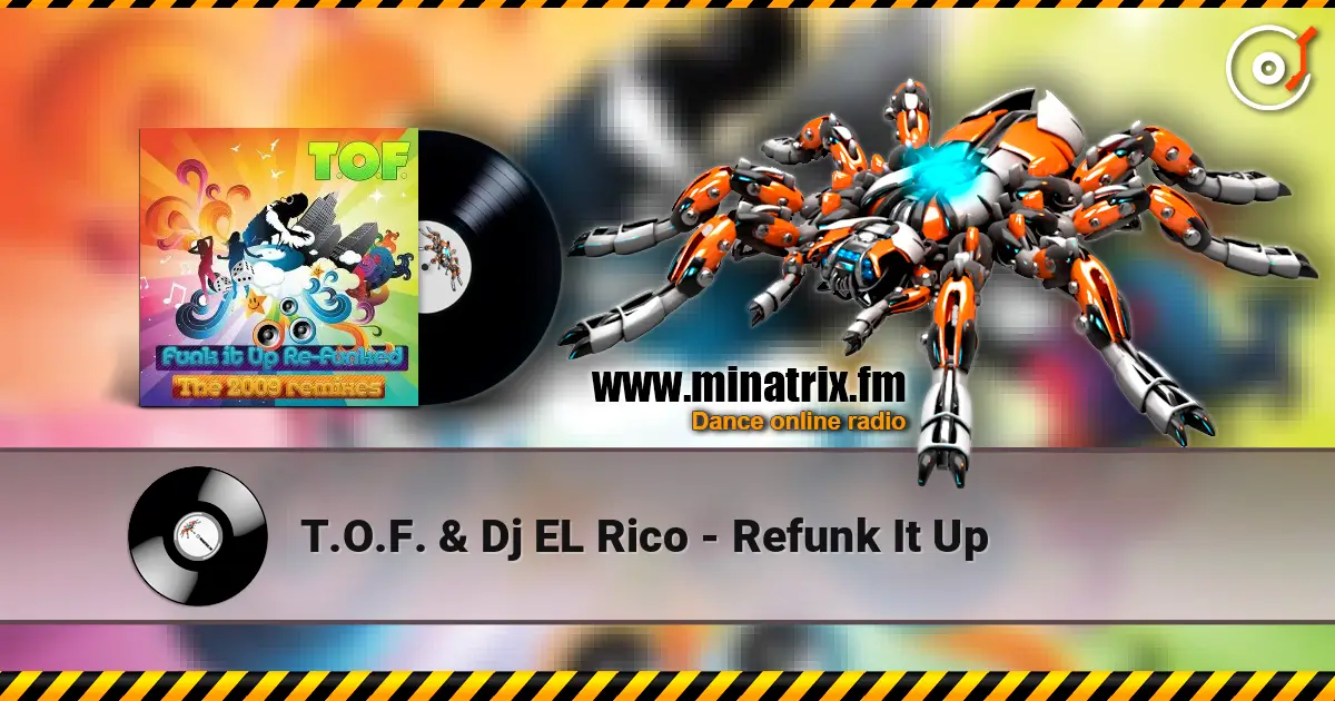 T.O.F. & Dj EL Rico - Refunk It Up слушать онлайн в высоком качестве | Minatrix.FM