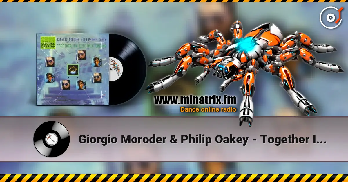 Giorgio Moroder & Philip Oakey - Together In Electric Dreams (Dj Edit) слушать онлайн в высоком качестве | Minatrix.FM