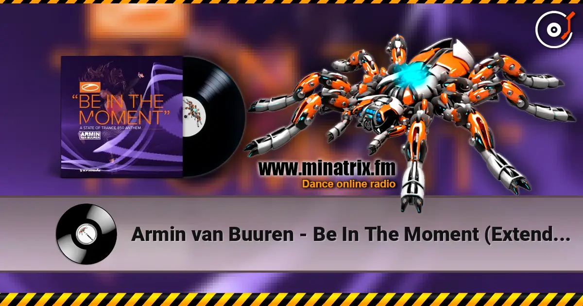 Armin van Buuren - Be In The Moment (Extended Mix) слушать онлайн в высоком качестве | Minatrix.FM
