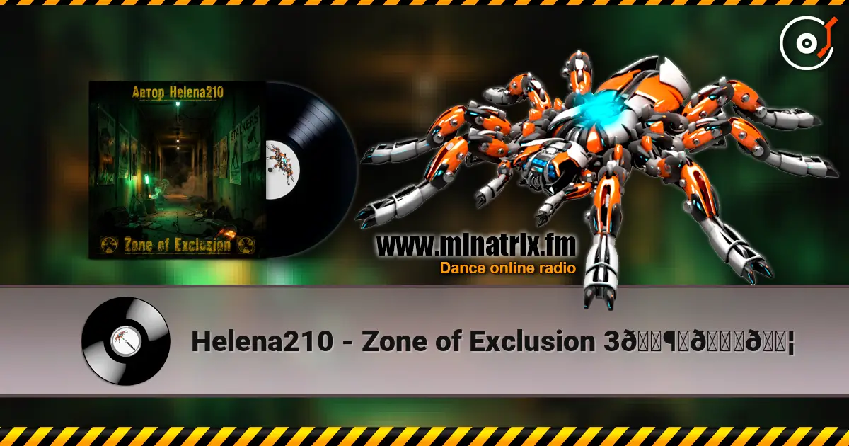 Helena210 - Zone of Exclusion 3🕶️📟🔦 слушать онлайн в высоком качестве | Minatrix.FM