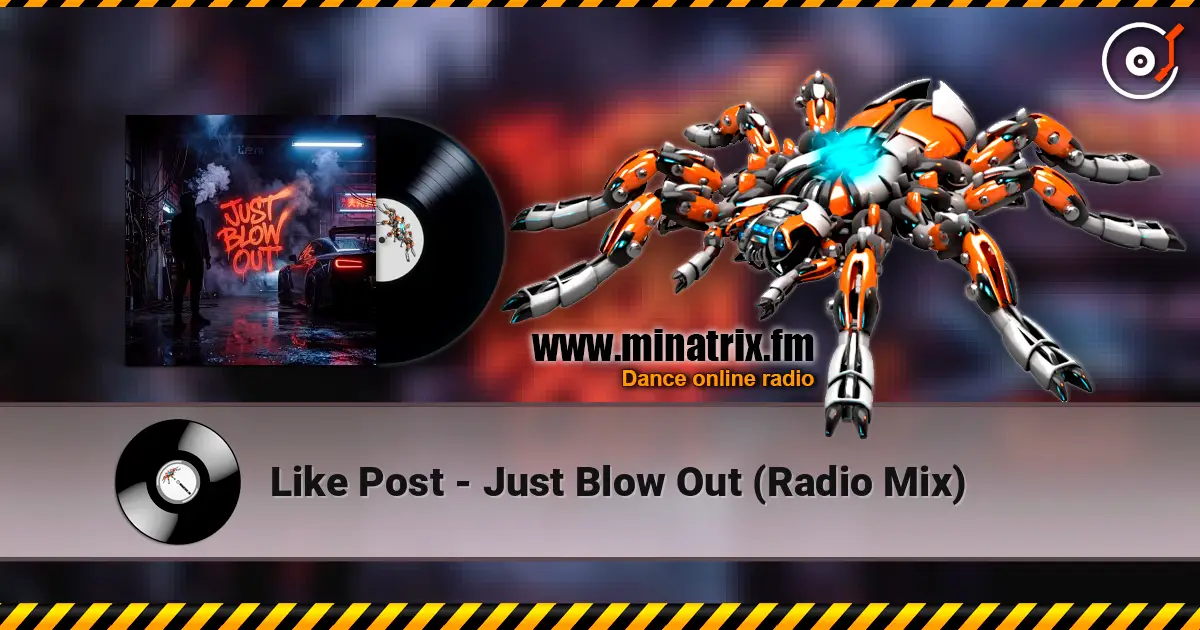 Like Post - Just Blow Out (Radio Mix) слушать онлайн в высоком качестве | Minatrix.FM