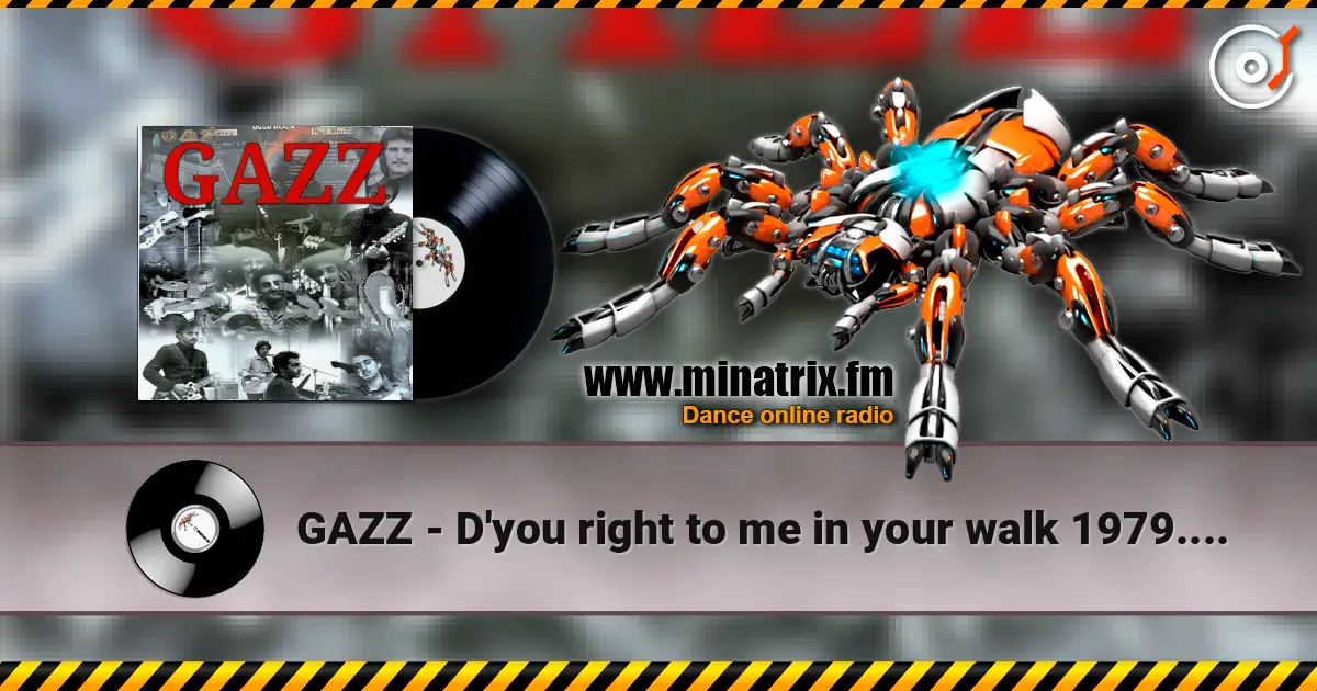 GAZZ - D'you right to me in your walk 1979. Restored & remastered 2026. online in hoher Qualität hören | Minatrix.FM