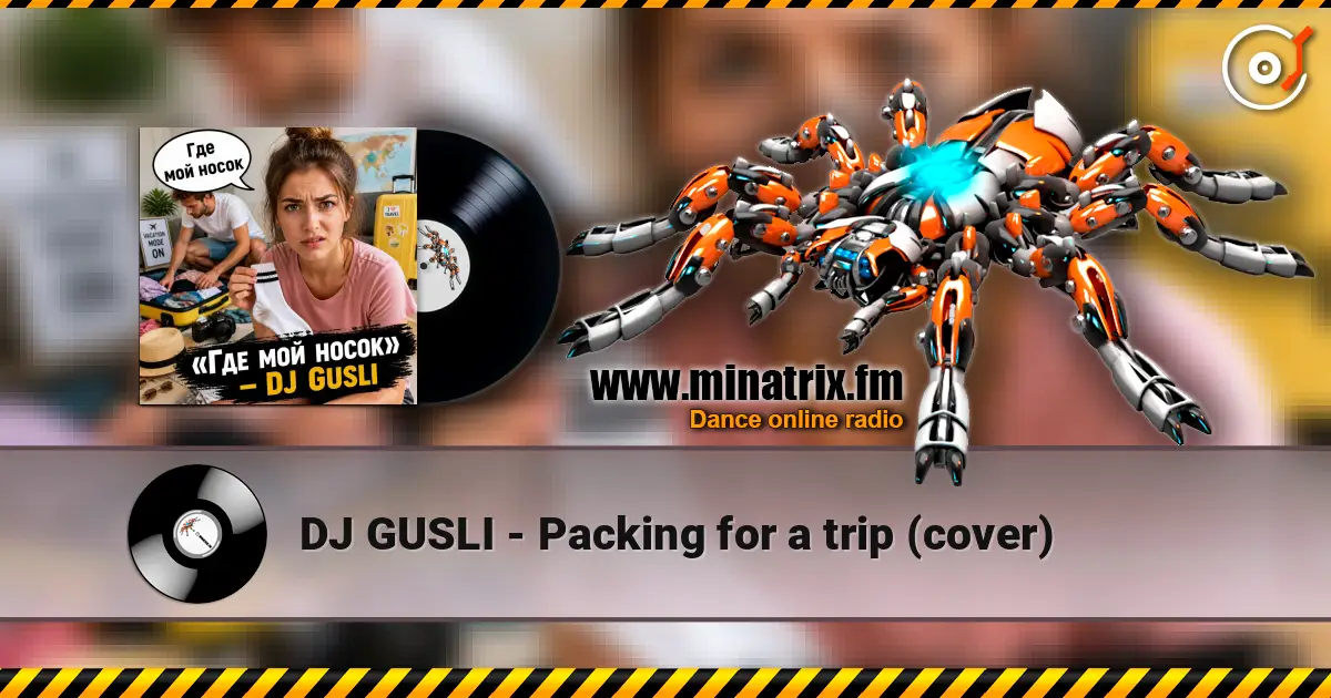 DJ GUSLI - Packing for a trip (cover) слушать онлайн в высоком качестве | Minatrix.FM