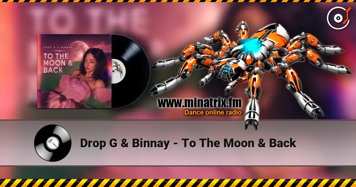 Drop G & Binnay - To The Moon & Back 高品质在线收听 | Minatrix.FM