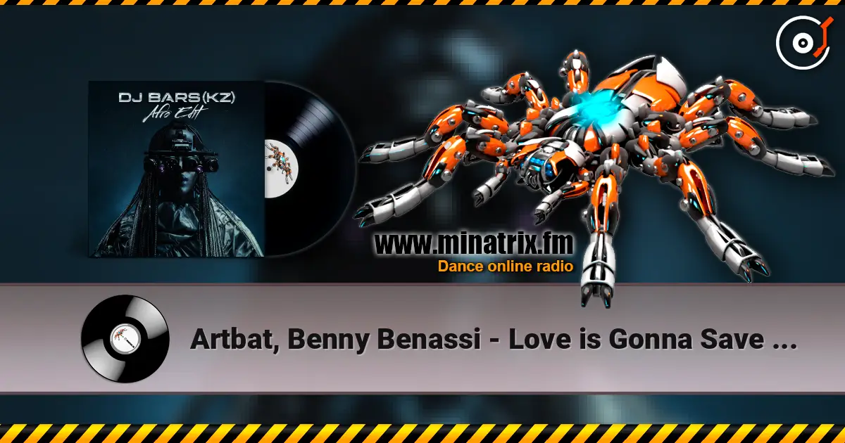 Artbat, Benny Benassi - Love is Gonna Save Us (DJ Bars(Kz) Afro Edit)(Radio) слушать онлайн в высоком качестве | Minatrix.FM