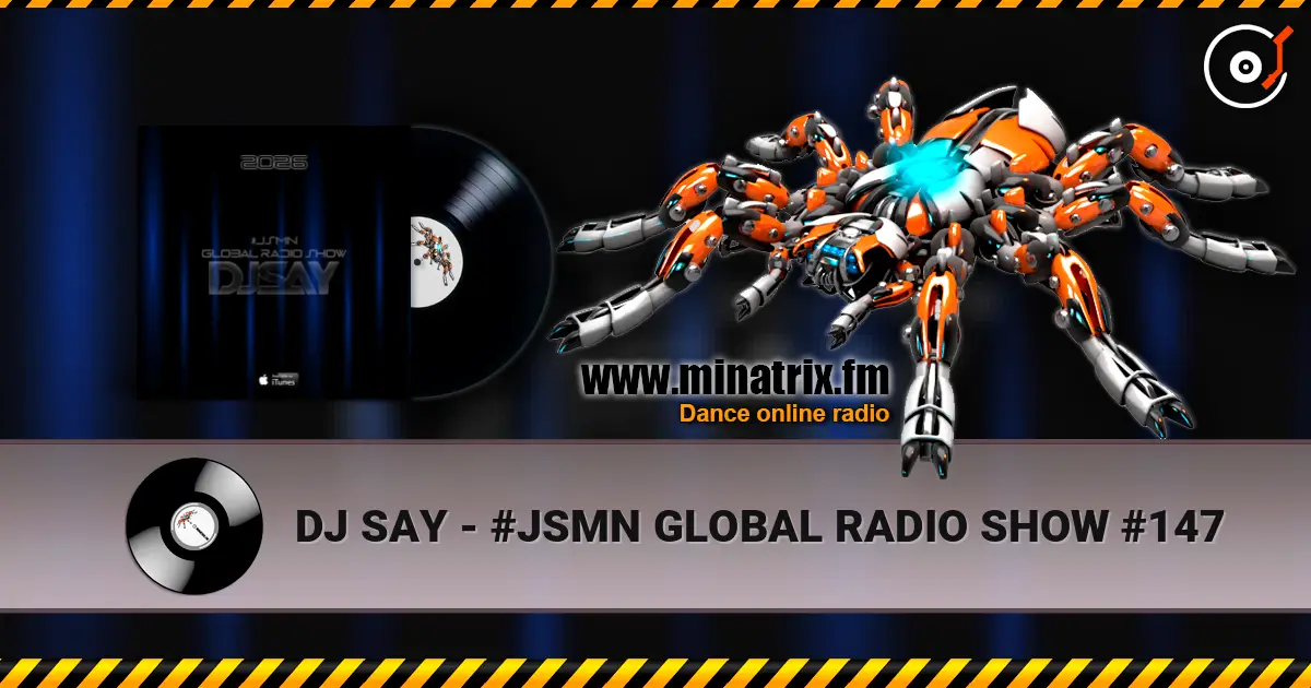 DJ SAY - #JSMN GLOBAL RADIO SHOW #147 listen online in high quality | Minatrix.FM