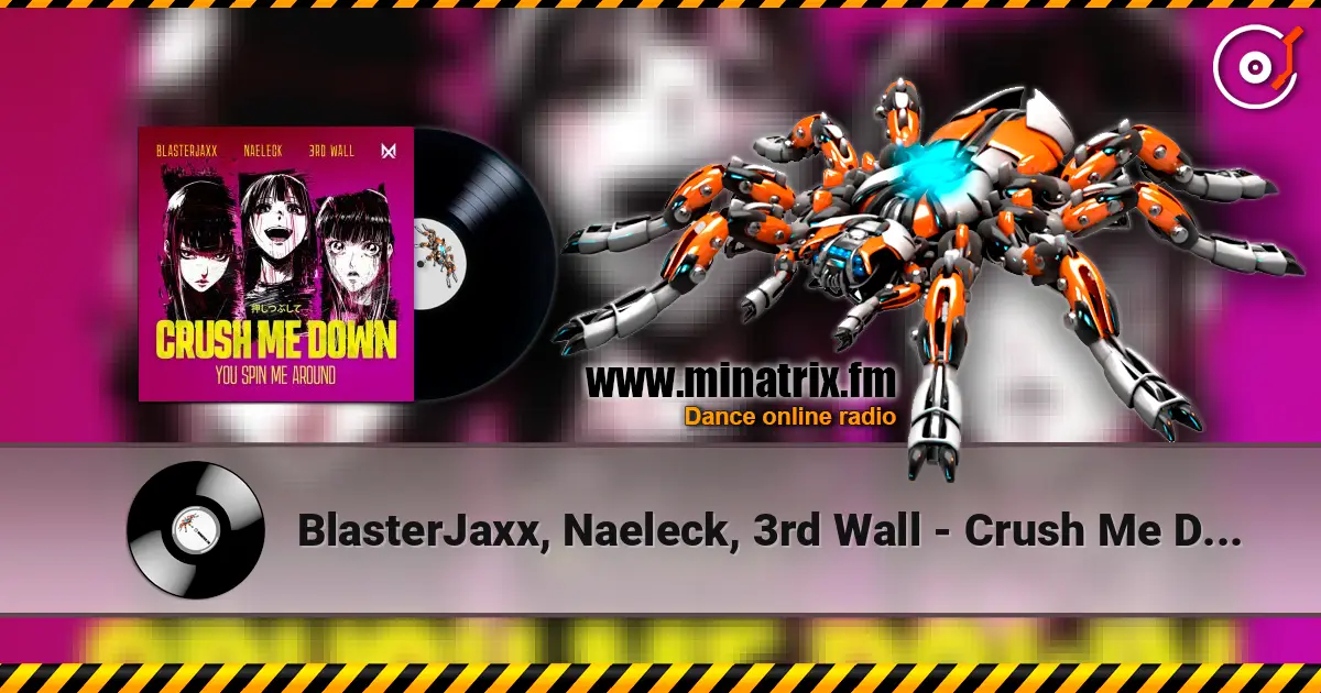 BlasterJaxx, Naeleck, 3rd Wall - Crush Me Down (You Spin Me Around) 高品质在线收听 | Minatrix.FM