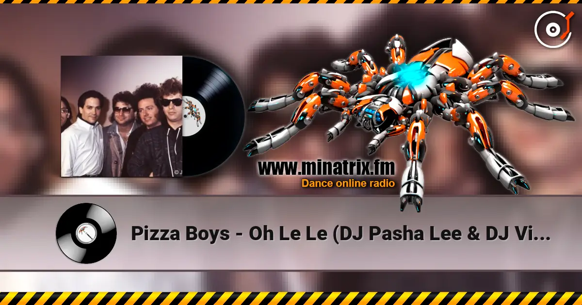 Pizza Boys - Oh Le Le (DJ Pasha Lee & DJ Vitaco Remix) слухати онлайн у високій якості | Minatrix.FM