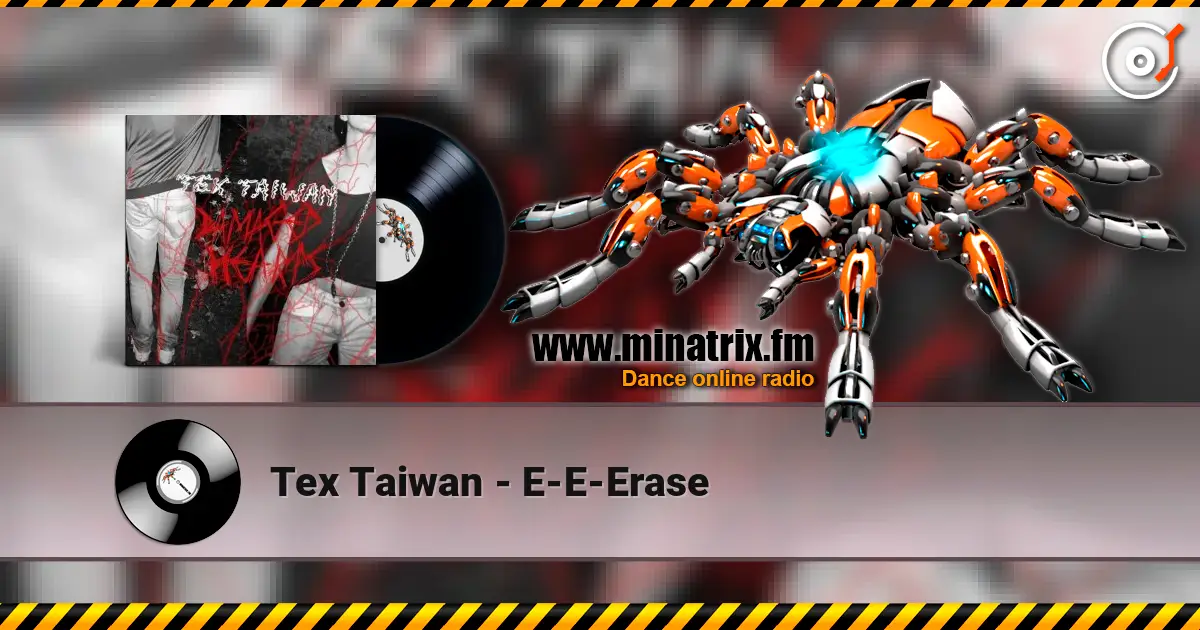 Tex Taiwan - E-E-Erase écouter en ligne en haute qualité | Minatrix.FM