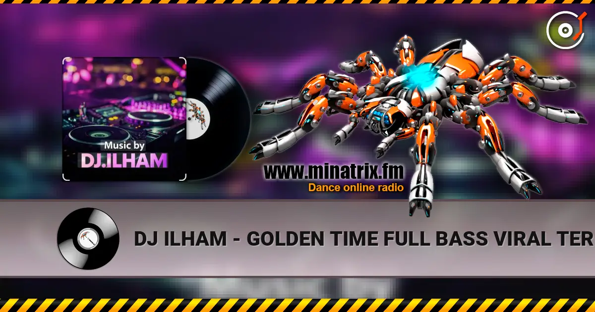 DJ ILHAM - GOLDEN TIME FULL BASS  VIRAL TERBARU 2026 слушать онлайн в высоком качестве | Minatrix.FM