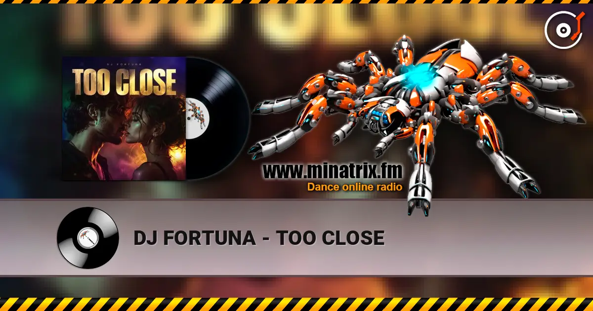 DJ FORTUNA - TOO CLOSE 高品质在线收听 | Minatrix.FM