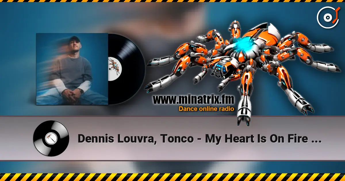 Dennis Louvra, Tonco - My Heart Is On Fire (Original Mix) слушать онлайн в высоком качестве | Minatrix.FM