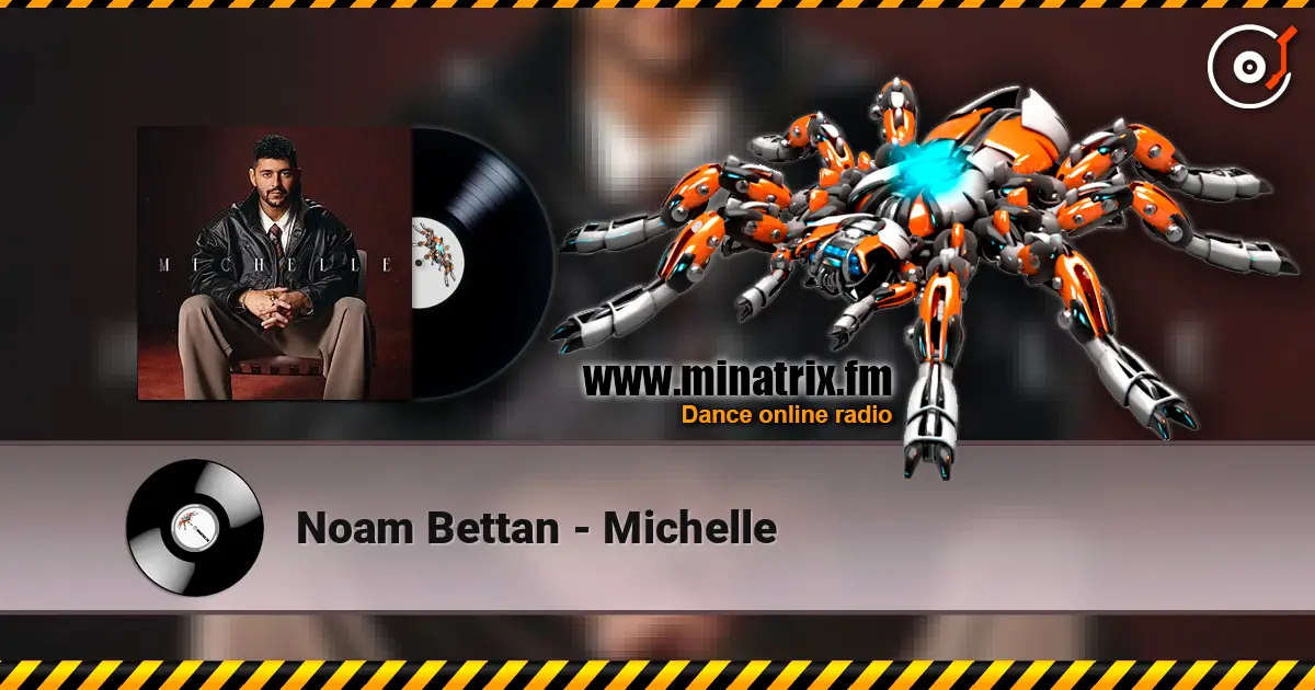 Noam Bettan - Michelle слушать онлайн в высоком качестве | Minatrix.FM