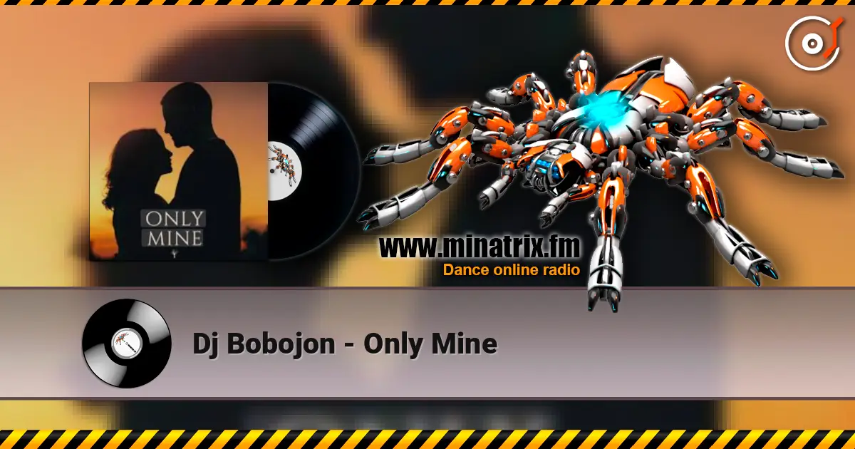 Dj Bobojon - Only Mine escuchar online en alta calidad | Minatrix.FM