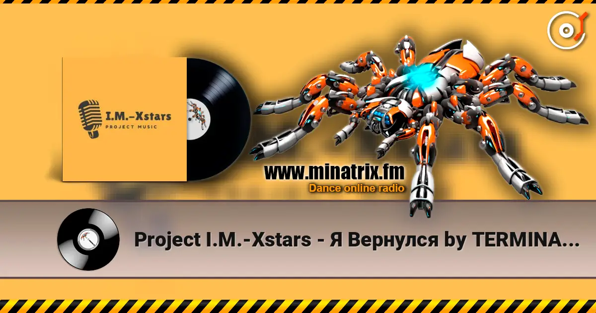 Project I.M.-Xstars - Я Вернулся by TERMINATOR online in hoher Qualität hören | Minatrix.FM
