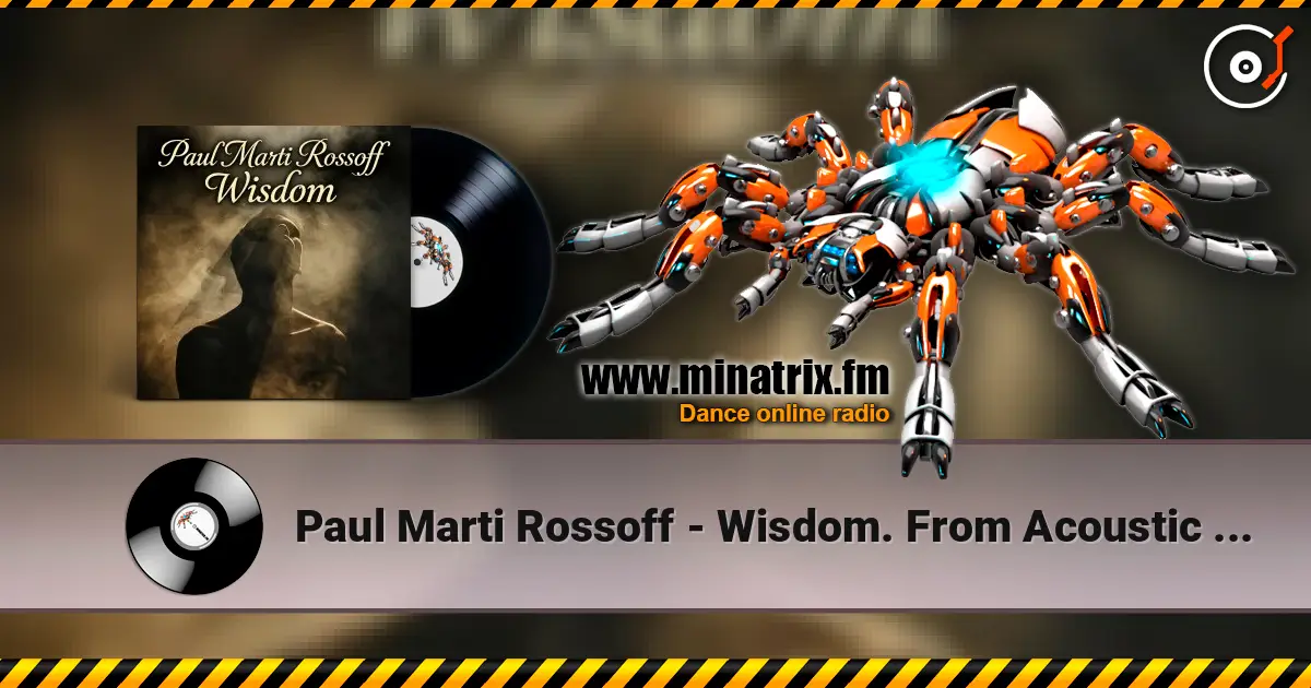 Paul Marti Rossoff - Wisdom. From Acoustic 1980 to Epic 2019. Re-recorded with overdubbing 2019 слушать онлайн в высоком качестве | Minatrix.FM