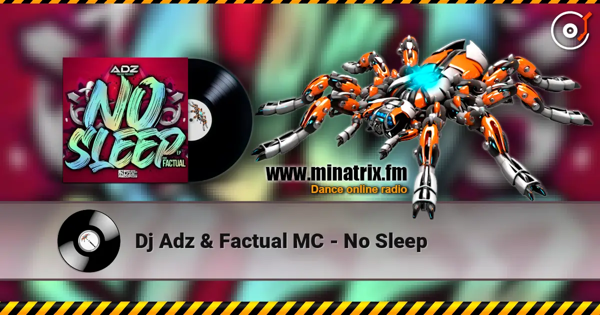 Dj Adz & Factual MC - No Sleep слушать онлайн в высоком качестве | Minatrix.FM